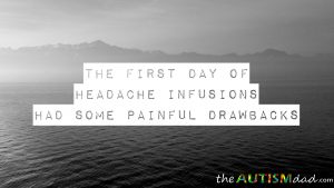 Read more about the article The first day of headache infusions had some painful drawbacks