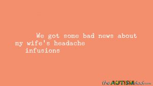 Read more about the article We got some bad news about my wife’s headache infusions