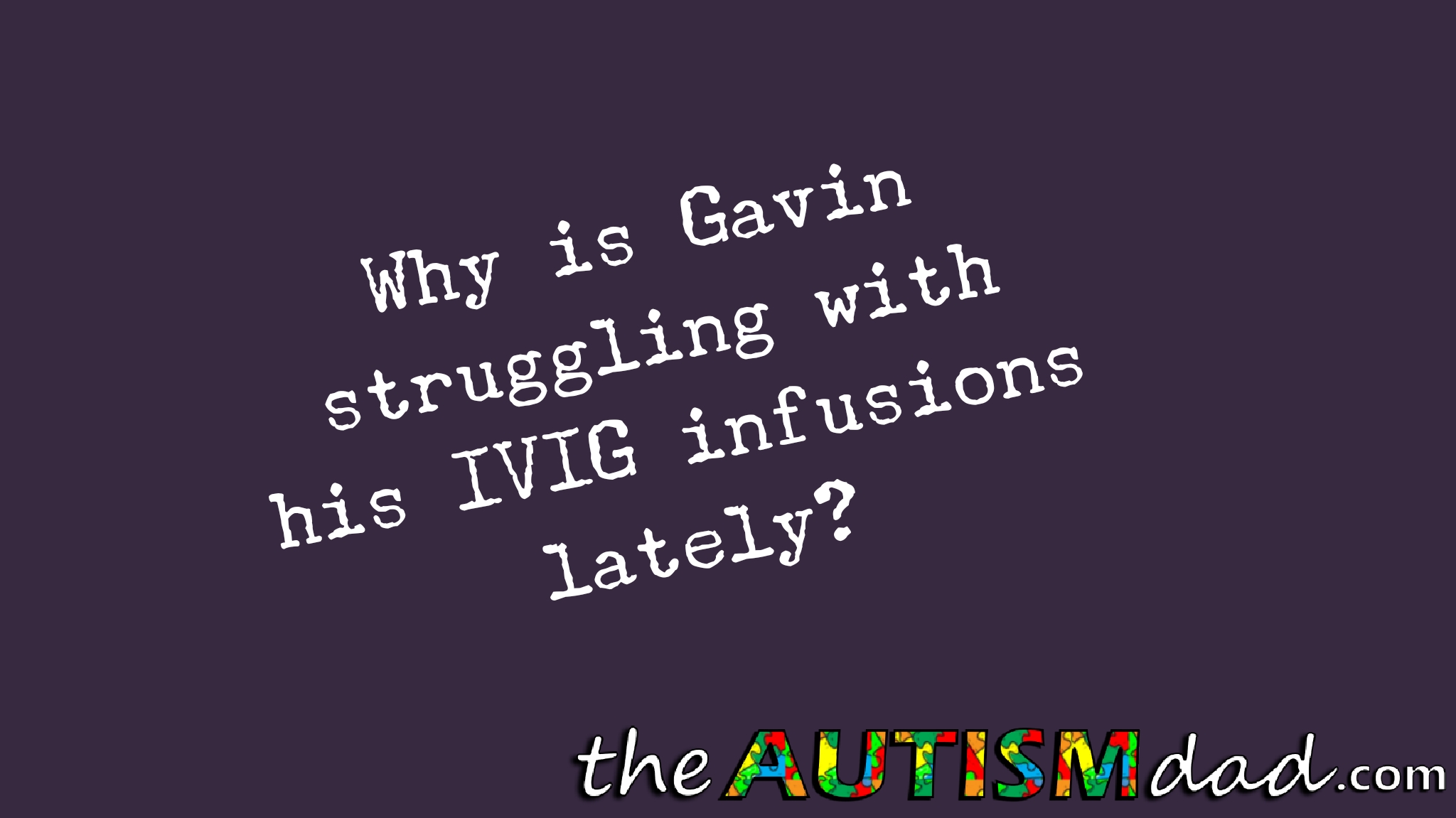 Read more about the article Why is Gavin struggling with his #IVIG infusions lately?