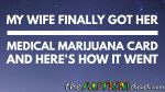 My wife finally got her medical #marijuana card and here’s how it went