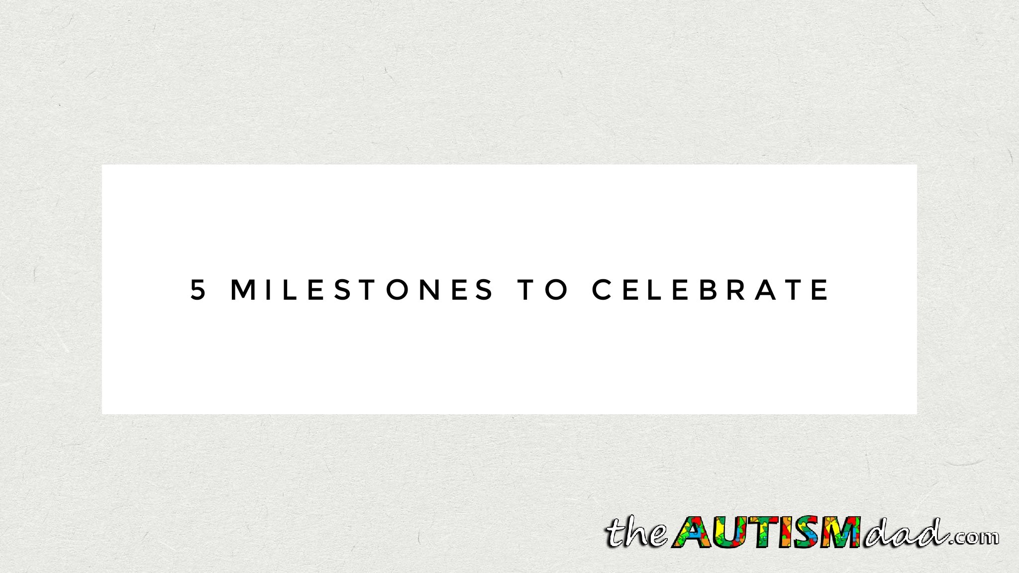 Read more about the article 5 Milestones to Celebrate