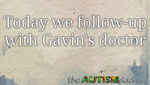 Read more about the article Today we follow-up with Gavin’s doctor