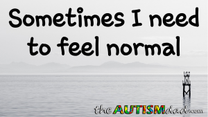 Read more about the article Sometimes I need to feel normal