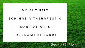 Read more about the article My #Autistic son has a therapeutic Martial Arts tournament today