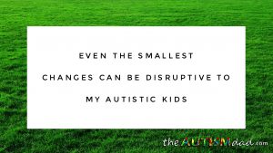 Read more about the article Even the smallest changes can be disruptive to my #Autistic kids