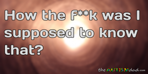 Read more about the article How the f**k was I supposed to know that?