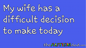 Read more about the article My wife has a difficult decision to make today