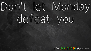Read more about the article Don’t let Monday defeat you