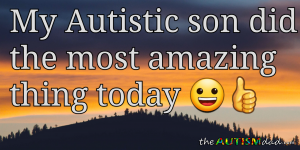 Read more about the article My #Autistic son did the most amazing thing today