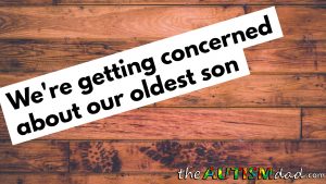 Read more about the article We’re getting concerned about our oldest son