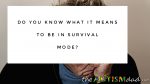 Do you know what it means to be in survival mode?