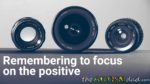 Remembering to focus on the positive