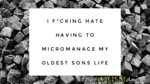 Read more about the article I f*cking hate having to micromanage my oldest sons life