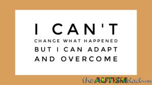 Read more about the article I can’t change what happened but I can adapt and overcome