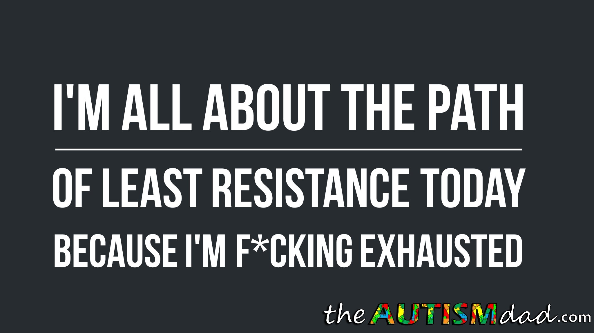 Read more about the article I’m all about the path of least resistance today because I’m f*cking exhausted