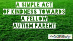 Read more about the article A simple act of kindness towards a fellow #Autism parent