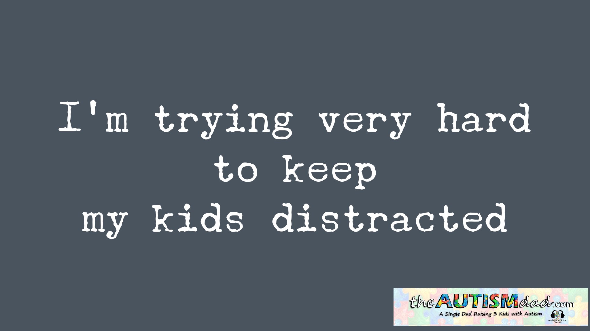 Read more about the article I’m trying very hard to keep my kids distracted
