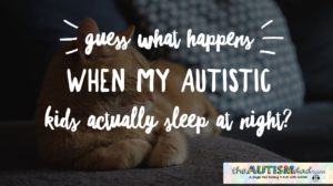 Read more about the article Guess what happens when my #Autistic kids actually sleep at night?