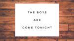 The boys are gone tonight