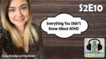 Everything You Didn’t Know About #ADHD (S2E10)