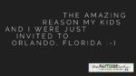 The Amazing Reason My Kids and I Were Just Invited to Orlando, Florida