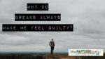 Why do breaks always make me feel guilty?