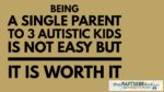 Being a single parent to 3 #Autistic kids is NOT easy but it IS worth it