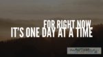 For right now, it’s one day at a time