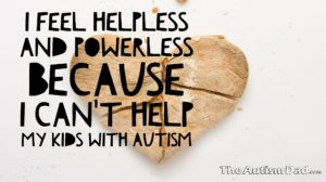 Read more about the article I feel helpless and powerless because I can’t help my kids with #Autism
