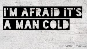 Read more about the article I’m afraid it’s a Man Cold