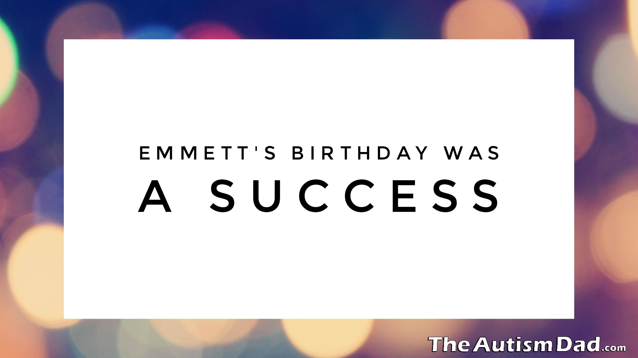 Read more about the article Emmett’s birthday was a success