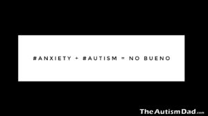 Read more about the article #Anxiety + #Autism = No Bueno