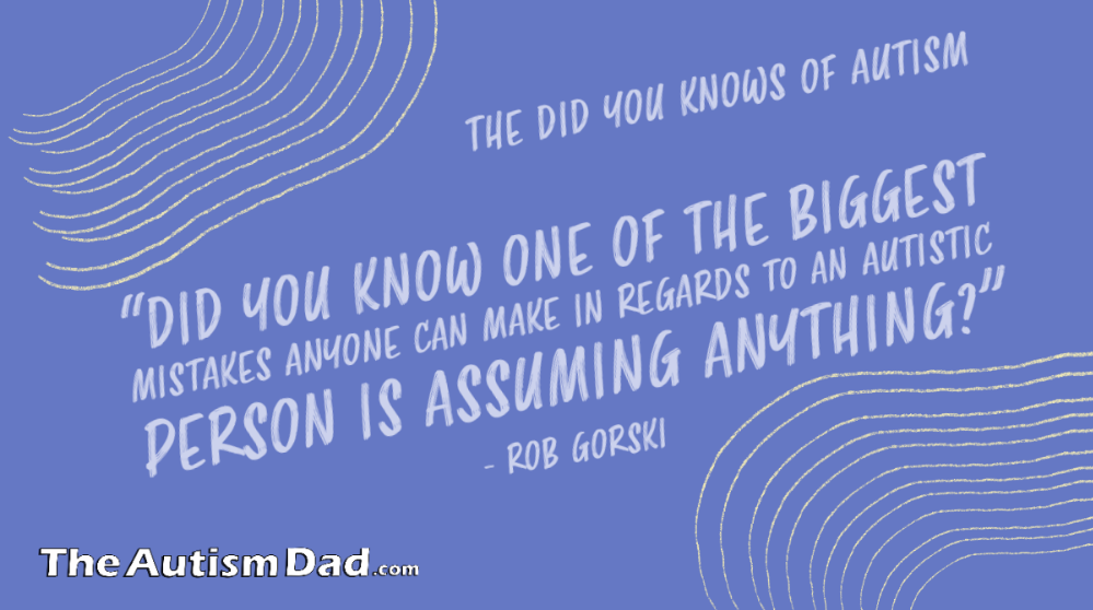 Read more about the article The Did You Knows of Autism (Assumptions)