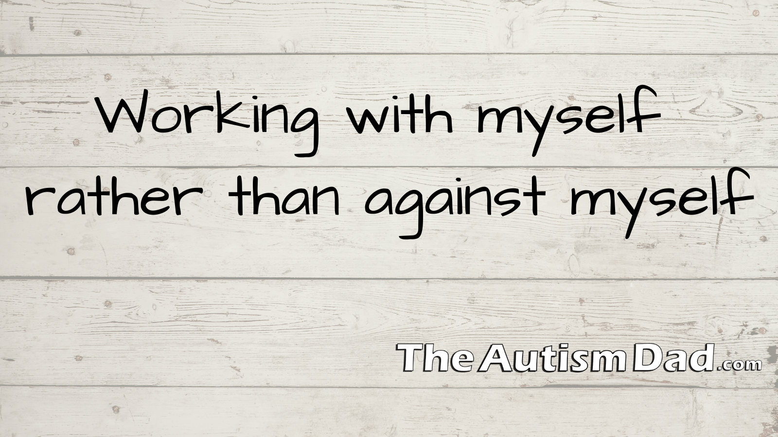 Read more about the article Working with myself rather than against myself