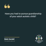 Have you had to pursue  guardianship of your adult #autistic child?