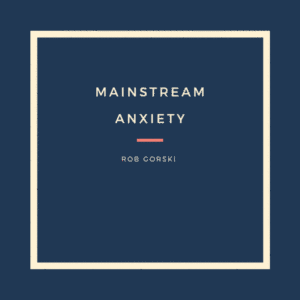 Read more about the article Mainstream Anxiety