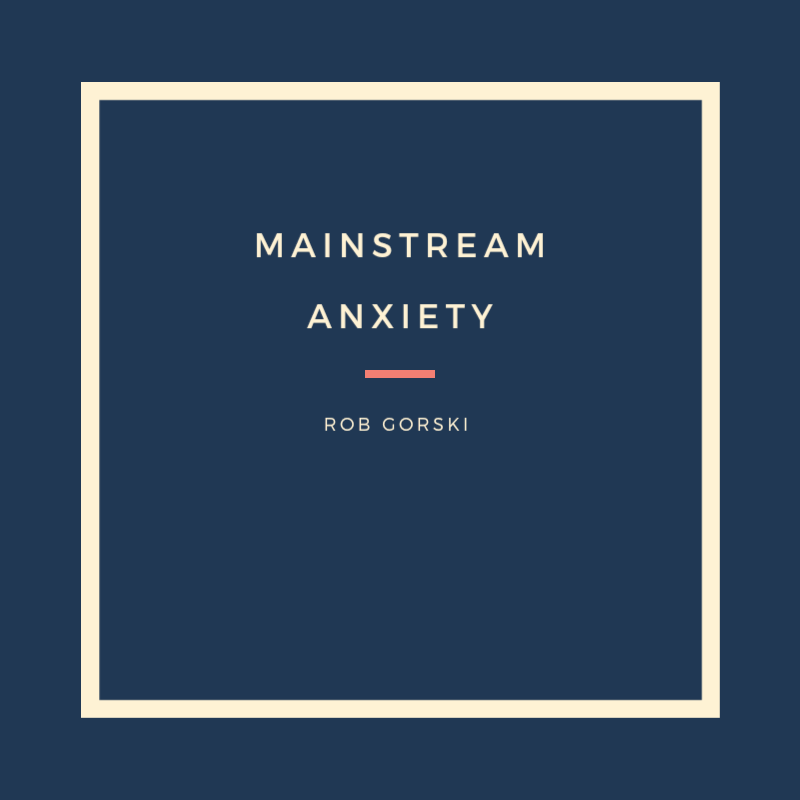 Read more about the article Mainstream Anxiety